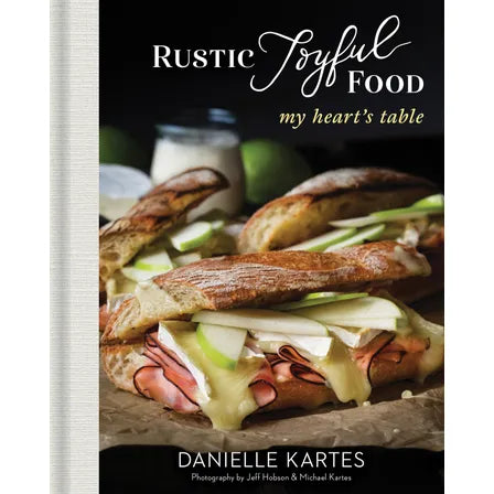 Rustic Joyful Food: My Heart's Table