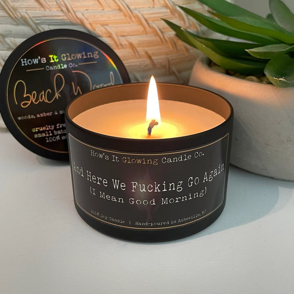 And Here We Fucking Go Again.. Soy Candle in Beach Wood