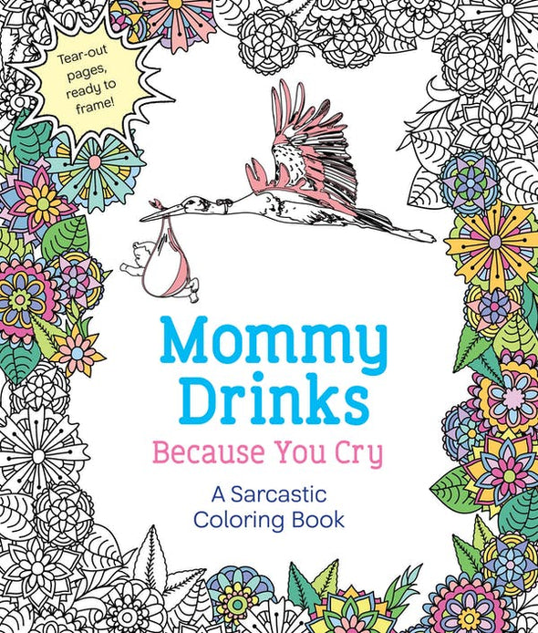 Mommy Drinks Because You Cry A Sarcastic Coloring Book