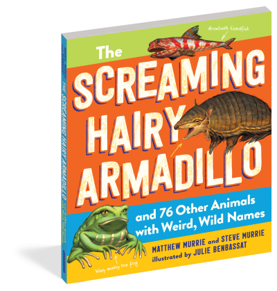 The Screaming Hairy Armadillo and 76 Other Animals with Weird, Wild Names